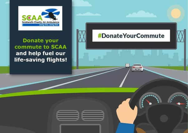 If you’re saving money on your daily commute, and can afford to help, you could #DonateYourCommute to fuel Scotland’s Charity Air Ambulance.