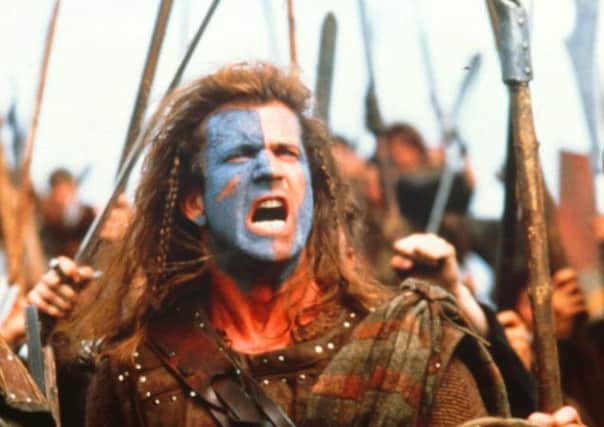 Braveheart...Mel Gibson as William Wallace