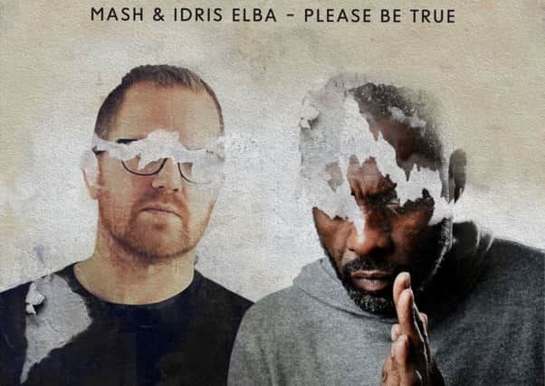 Chance encounter...in a Glasgow club six years ago has resulted in Kirkfieldbank music man DJ Mash releasing a single, Please Be True, with Idris Elba.